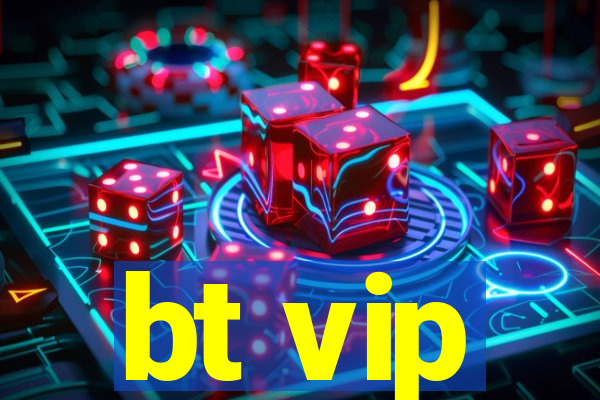 bt vip